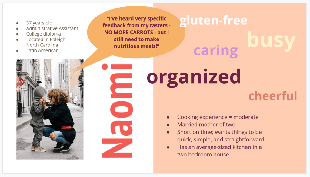 User Persona Naomi: 37 year old administrative assistant, moderate level of cooking experience, married mother of two, busy, wants simple and quick meal options.