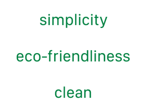simplicity, eco-friendliness, clean